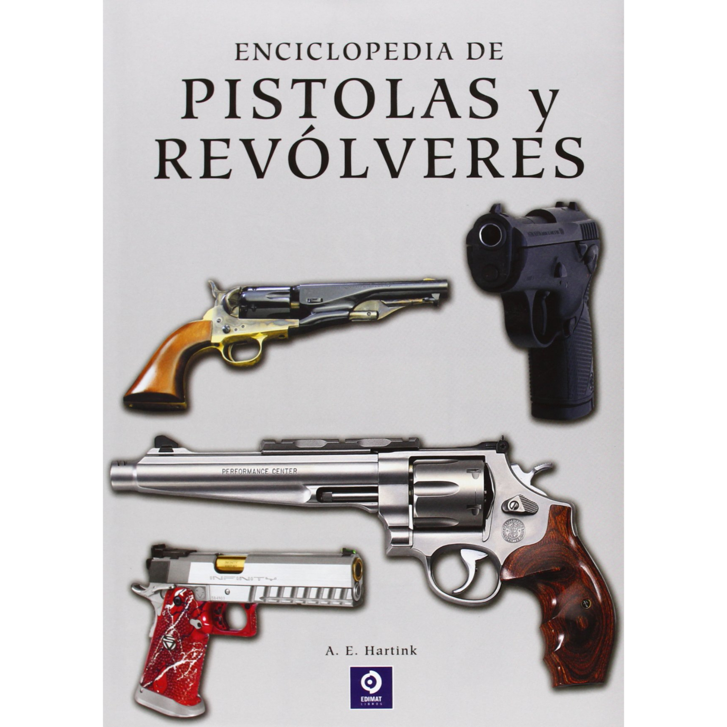 ENCICLOPEDIA LA DE PISTOLAS Y REVOLVERES A. E HARTINK - 1