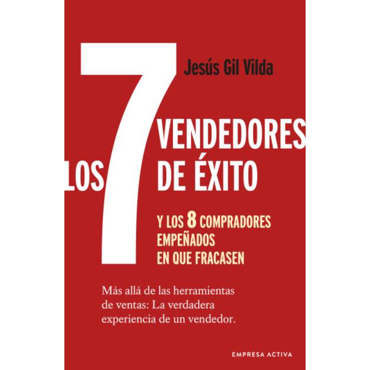 LIBRO LOS 7 VENDEDORES DE EXITO Y LOS 8 COMPRADORES EMPENADOS EN QUE FRACASEN JESUS GIL VILDA