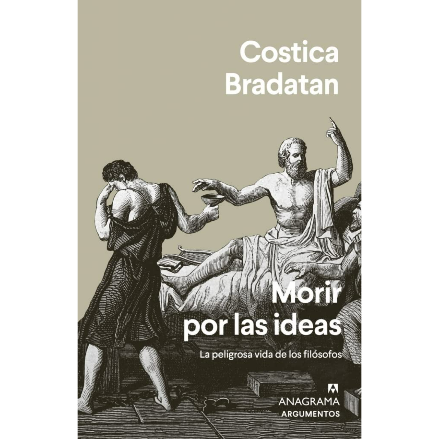 LIBRO MORIR POR LAS IDEAS LA PELIGROSA VIDA DE LOS FILÓSOFOS BRADATAN, COSTICA - 1