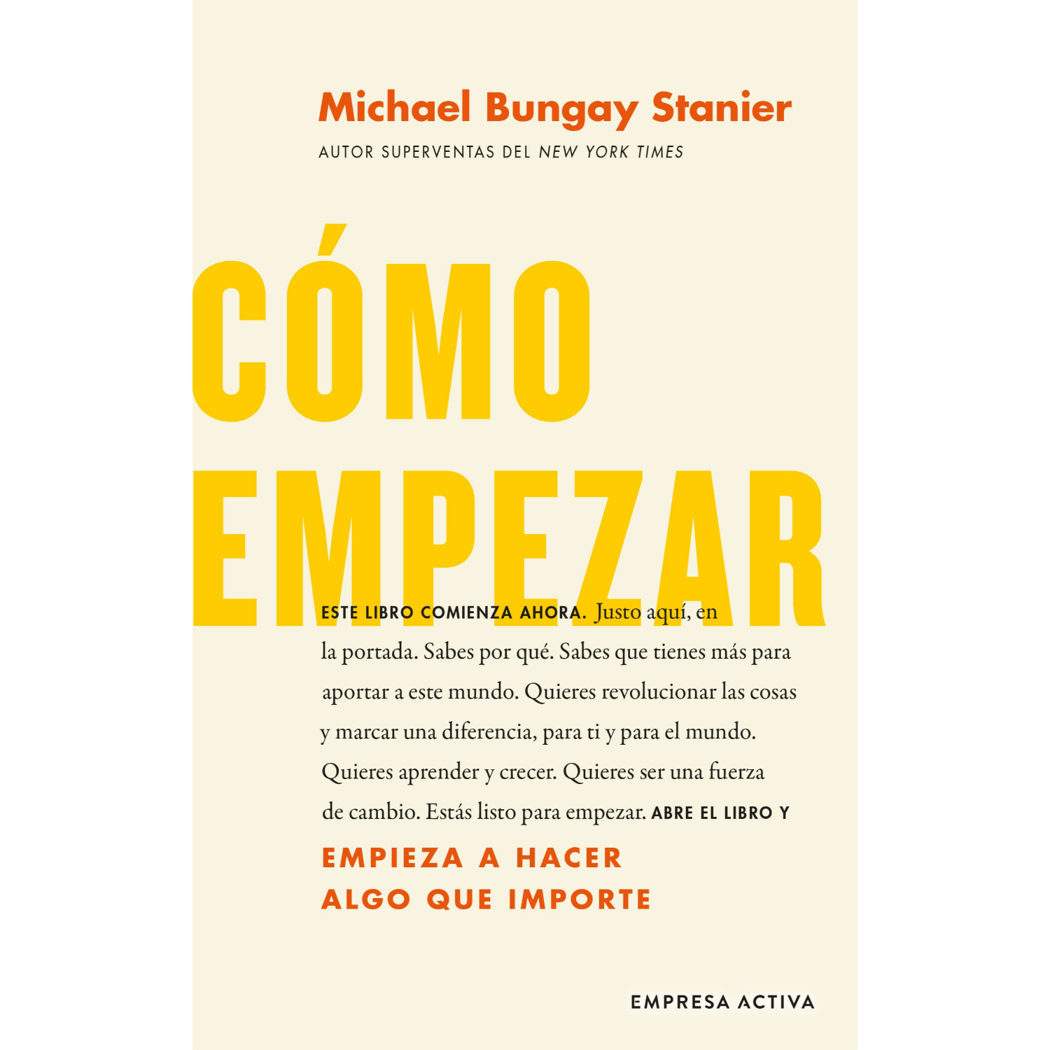 LIBRO CÓMO EMPEZAR - COMIENZA A HACER COSAS QUE IMPORTEN MICHAEL BUNGAY STANIER - 1