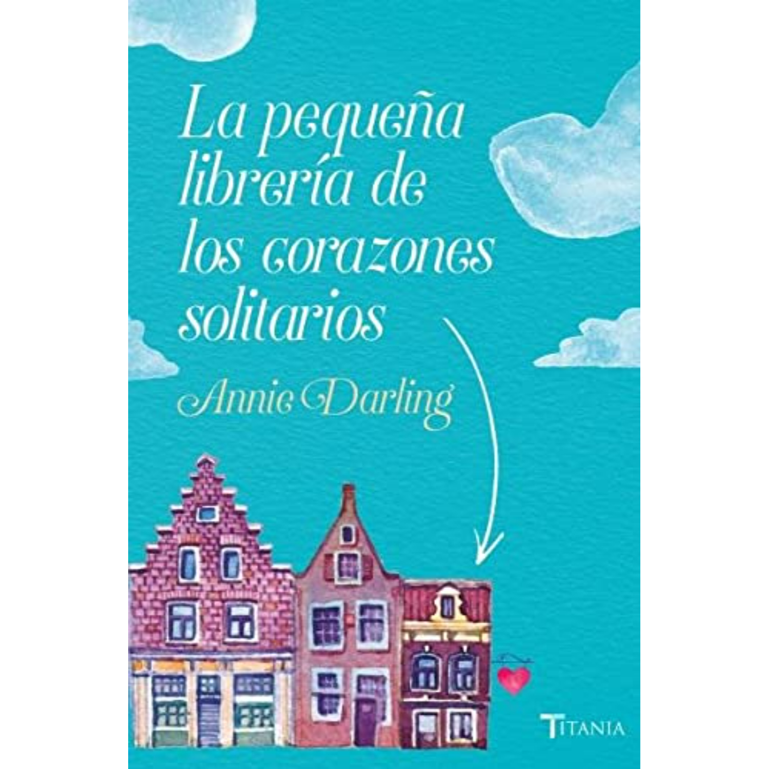 LIBRO LA PEQUEÑA LIBRERÍA DE LOS CORAZONES SOLITARIOS ANNIE DARLING - 1