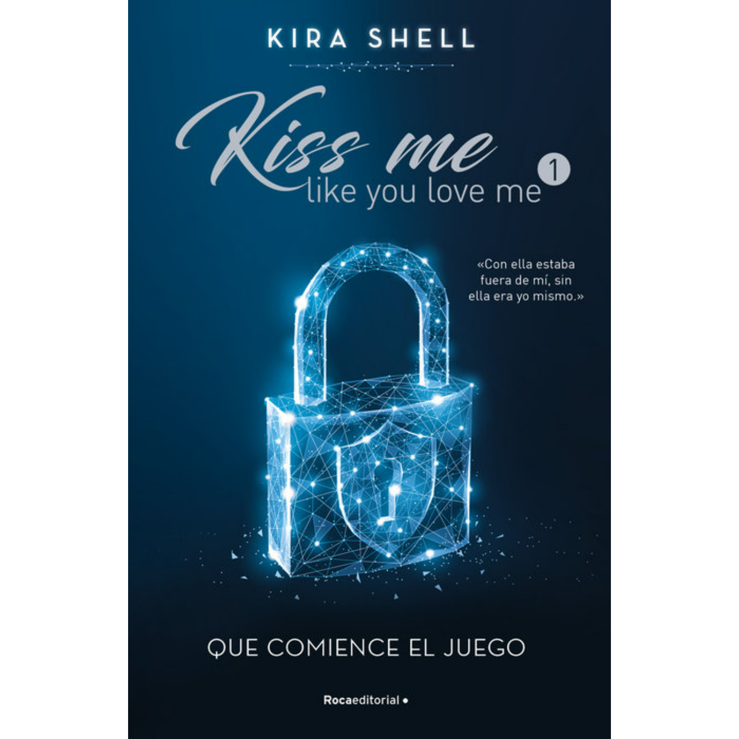 LIBRO QUE COMIENCE EL JUEGO. KISS ME LIKE YOU LOVE ME KIRA SHELL - 1