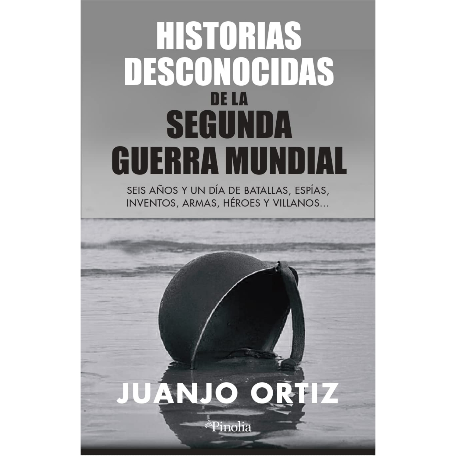 LIBRO DE HISTORIA Y HUMANIDADES HISTORIAS DESCONOCIDAS DE LA II GM (SEGUNDA GUERRA) ORTIZ, JUANJO
