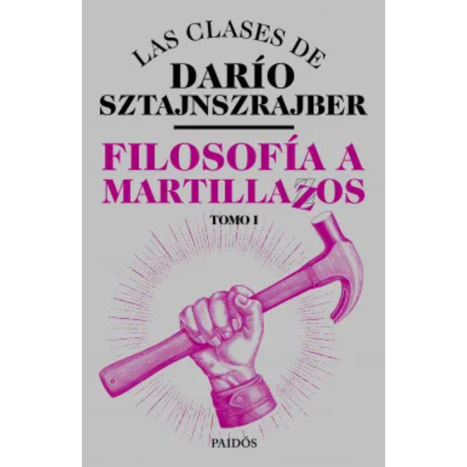LIBRO FILOSOFÍA A MARTILLAZOS. TOMO 1 - SZTAJNSZRAJBER, DARÍO - 1