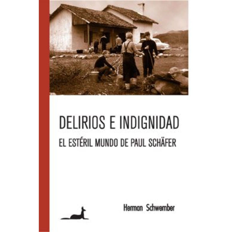 LIBRO DELIRIOS E INDIGNIDAD EL ESTERIL MUNDO DE PAUL SCHÄFER - SCHWEMBER, HERNAN - 1