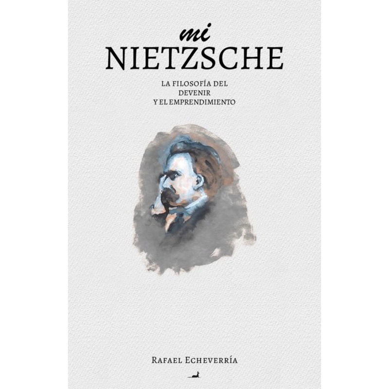 LIBRO MI NIETZSCHE: LA FILOSOFÍA DEL DEVENIR Y EL EMPRENDIMIENTO - ECHEVERRIA, RAFAEL - 1