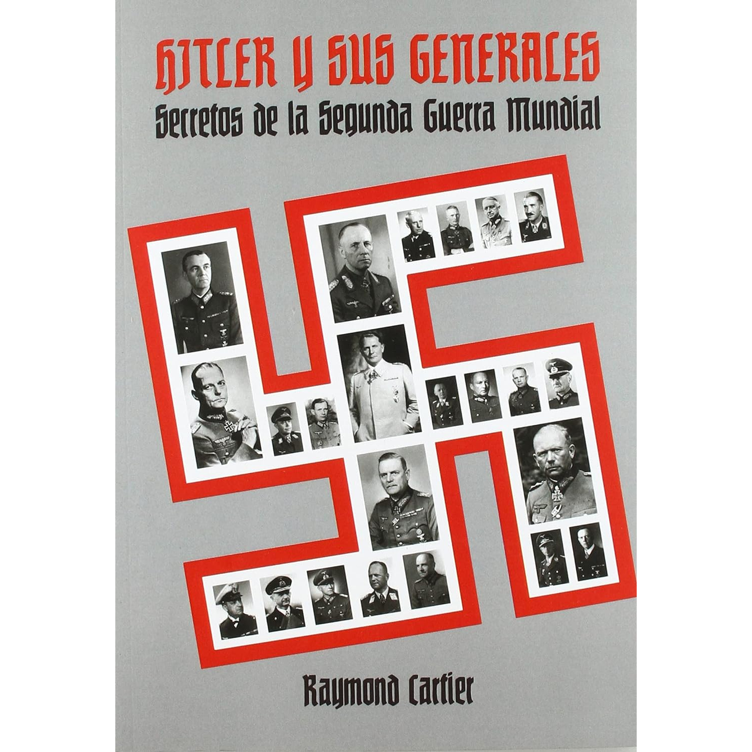 HITLER Y SUS GENERALES. SECRETOS DE LA SEGUNDA GUE-RRA MUND - 1