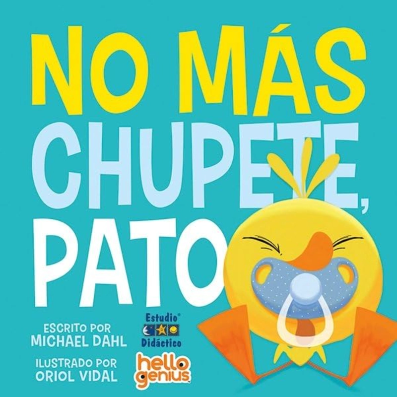 LIBRO NO MAS CHUPETE, PATO -HELLO GENIUS- EDUCA - DAHL, MICHAEL - 1
