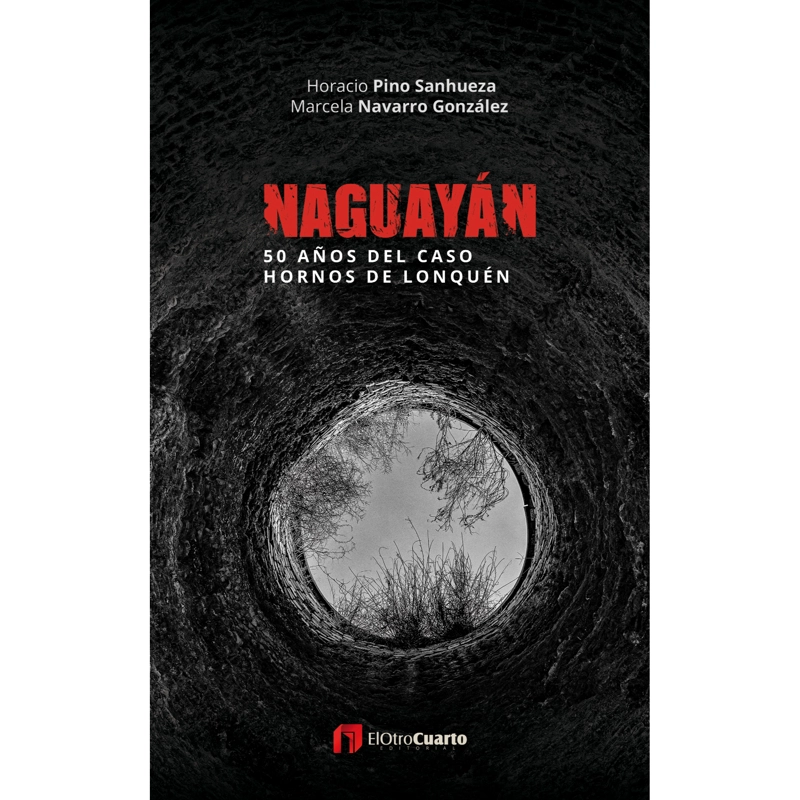 LIBRO NAGUAYÁN: 50 AÑOS DEL CASO HORNOS DE LONQUÉN - PAZ, MARCELA - 1