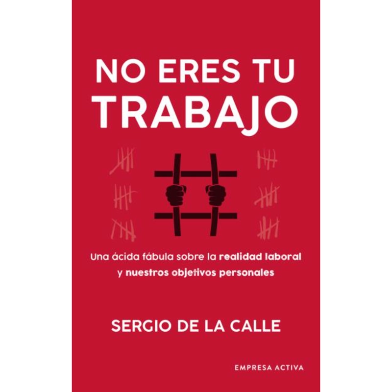 LIBRO NO ERES TU TRABAJO SERGIO DE LA CALLE