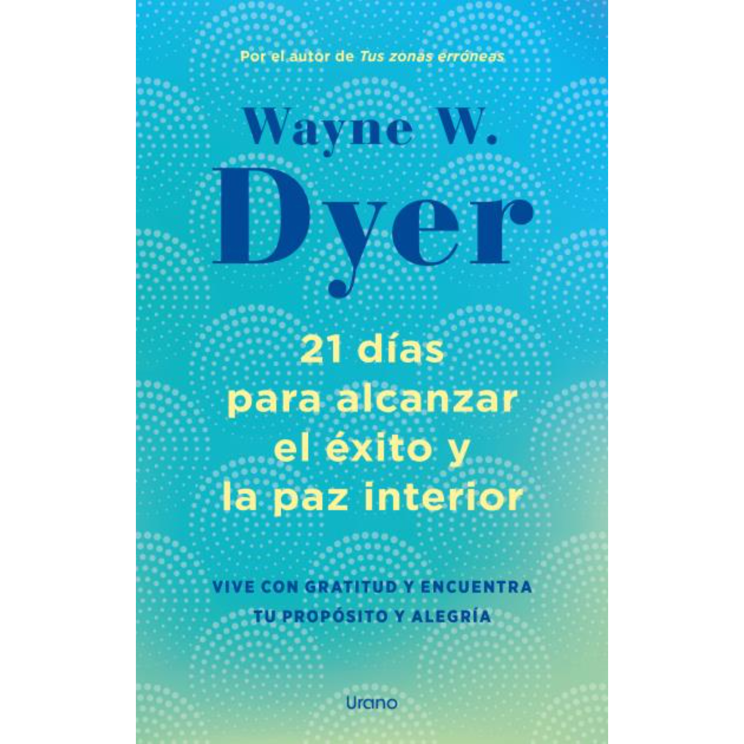 LIBRO 21 DIAS PARA ALCANZAR EL EXITO Y LA PAZ INTERIOR DYER, WAYNE W.