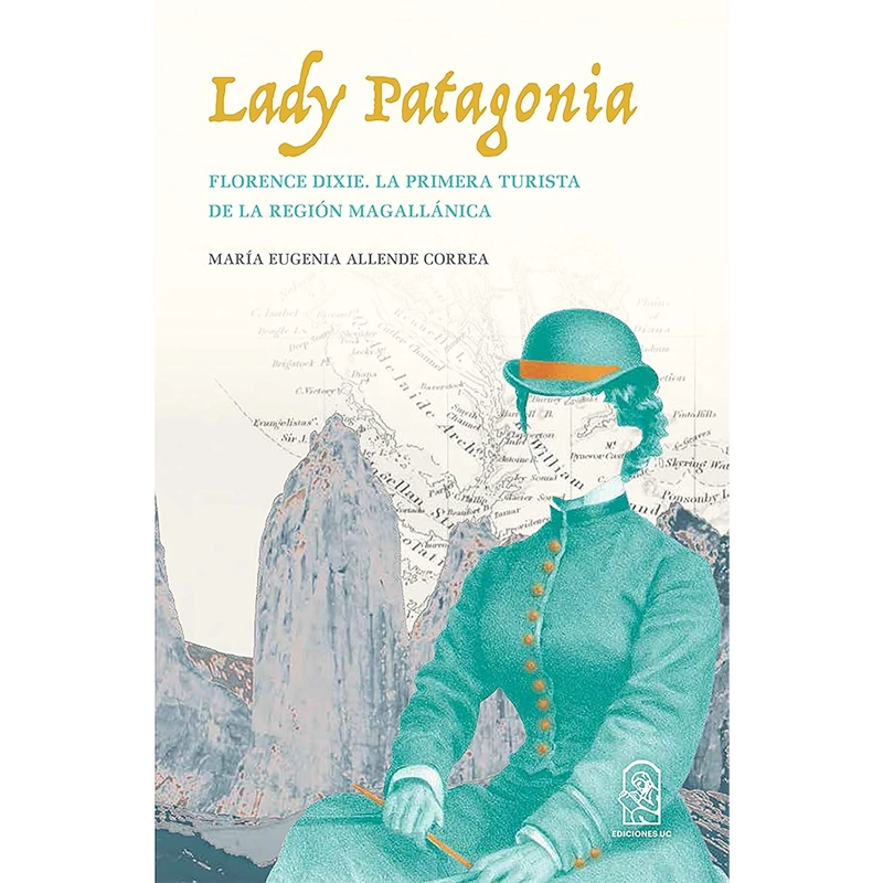 LADY PATAGONIA. FLORENCE DIXIE, LA PRIMERA TURISTA DE LA REGION MAGALLANICA (1879) - 1