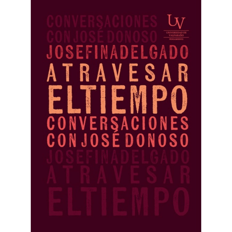 ATRAVESAR EL TIEMPO. CONVERSACIONES CON JOSE  DONOSO