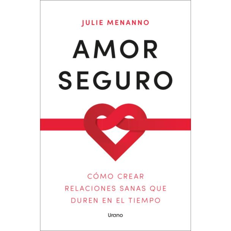 AMOR SEGURO. COMO CREAR RELACIONES SANAS QUE DUREN EN EL TIEMPO
