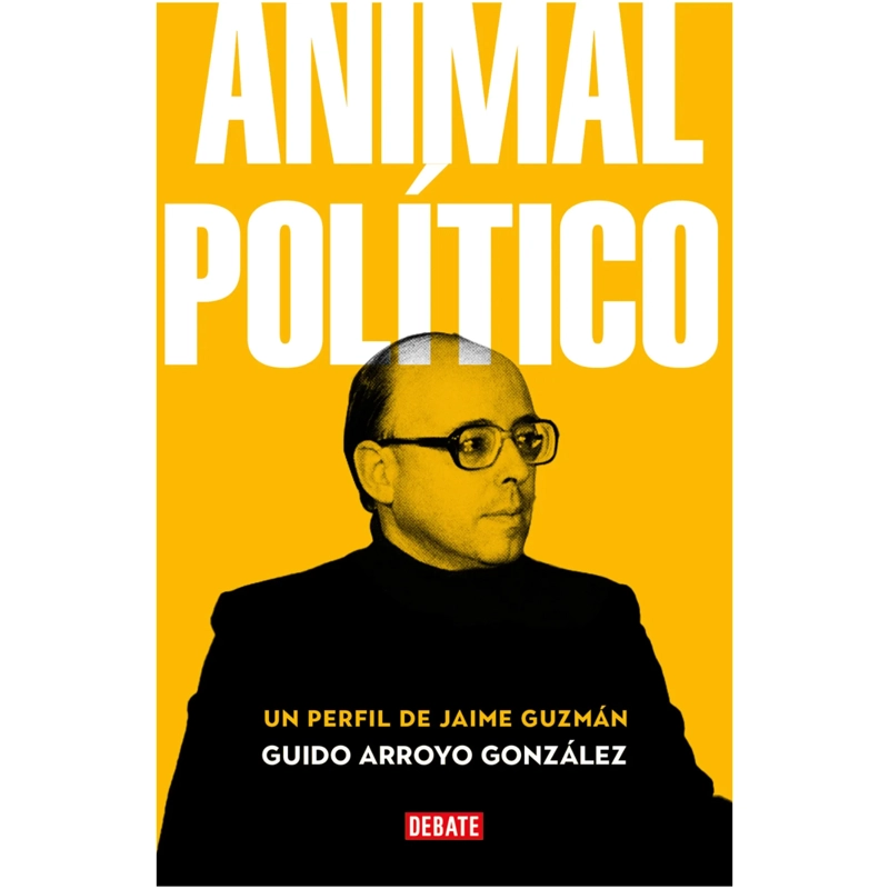 ANIMAL POLITICO. UN PERFIL DE JAIME GUZMAN - 1