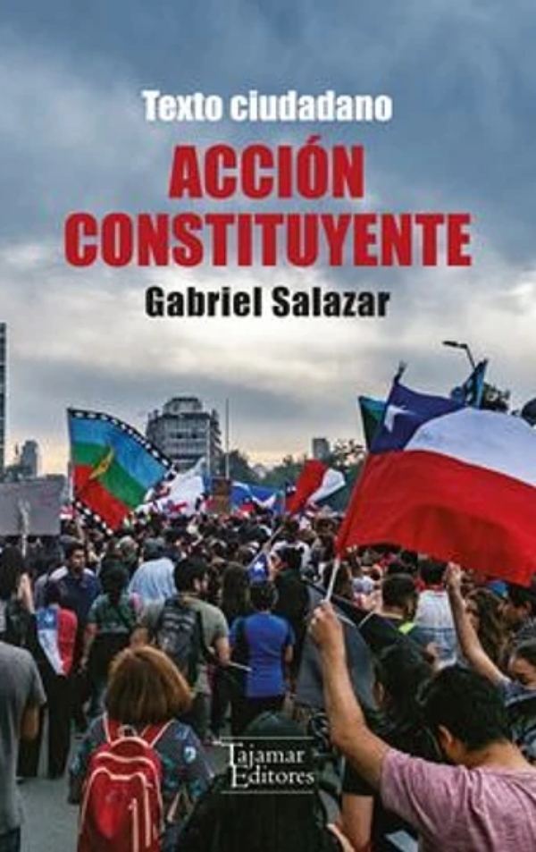 LIBRO ACCION CONSTITUYENTE. UN TEXTO CIUDADANO Y DOS ENSAYOS HISTORICOS GABRIEL SALAZAR - 1