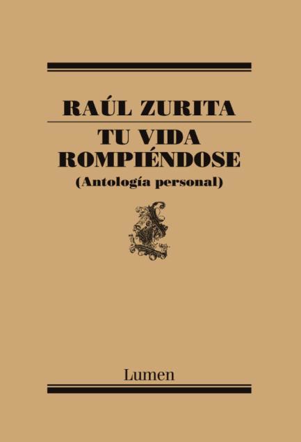 LIBRO TU VIDA ROMPIE NDOSE. ANTOLOGIA PERSONAL -243- - RAUL ZURITA - 1