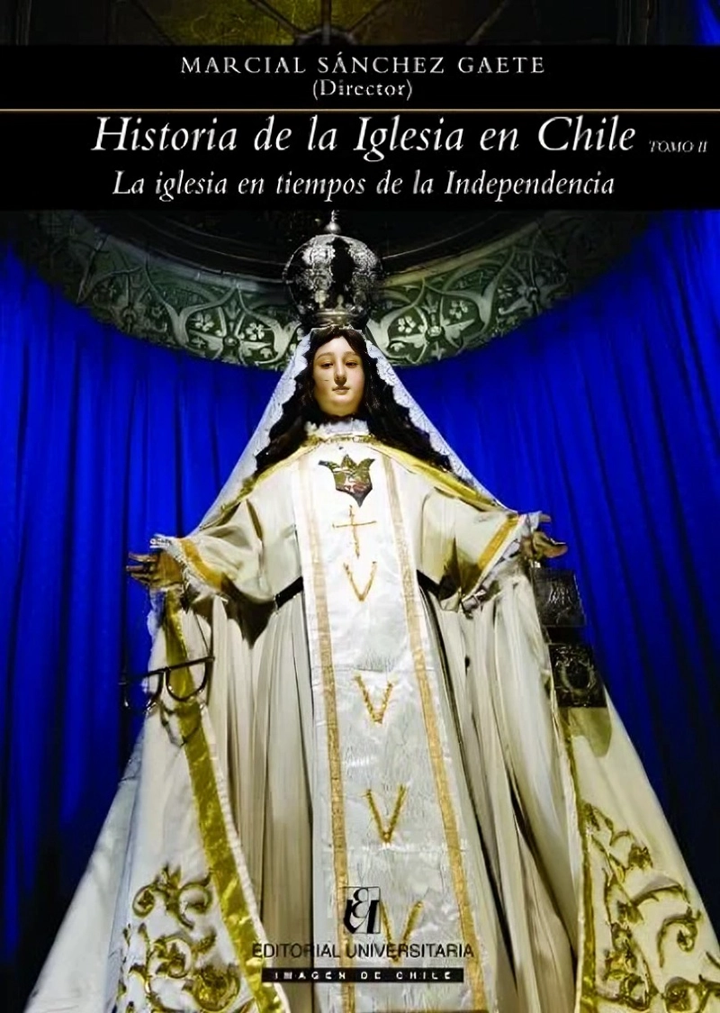 LIBRO HISTORIA DE LA IGLESIA EN CHILE TOMO II LA IGLESIA EN TIEMPOS DE LA INDE MARCIAL SANCHEZ GAETE - 1