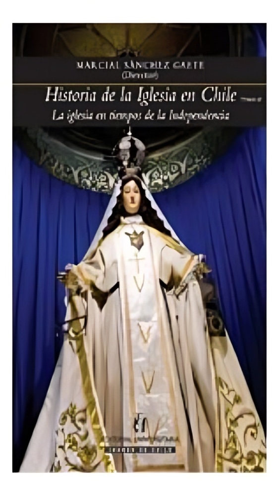 LIBRO HISTORIA DE LA IGLESIA EN CHILE TOMO II LA IGLESIA EN TIEMPOS DE LA INDE MARCIAL SANCHEZ GAETE - 1