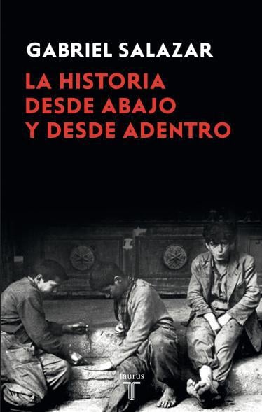 LIBRO LA HISTORIA DESDE ABAJO Y DESDE ADENTRO 090 GABRIEL SALAZAR VERGARA - 1