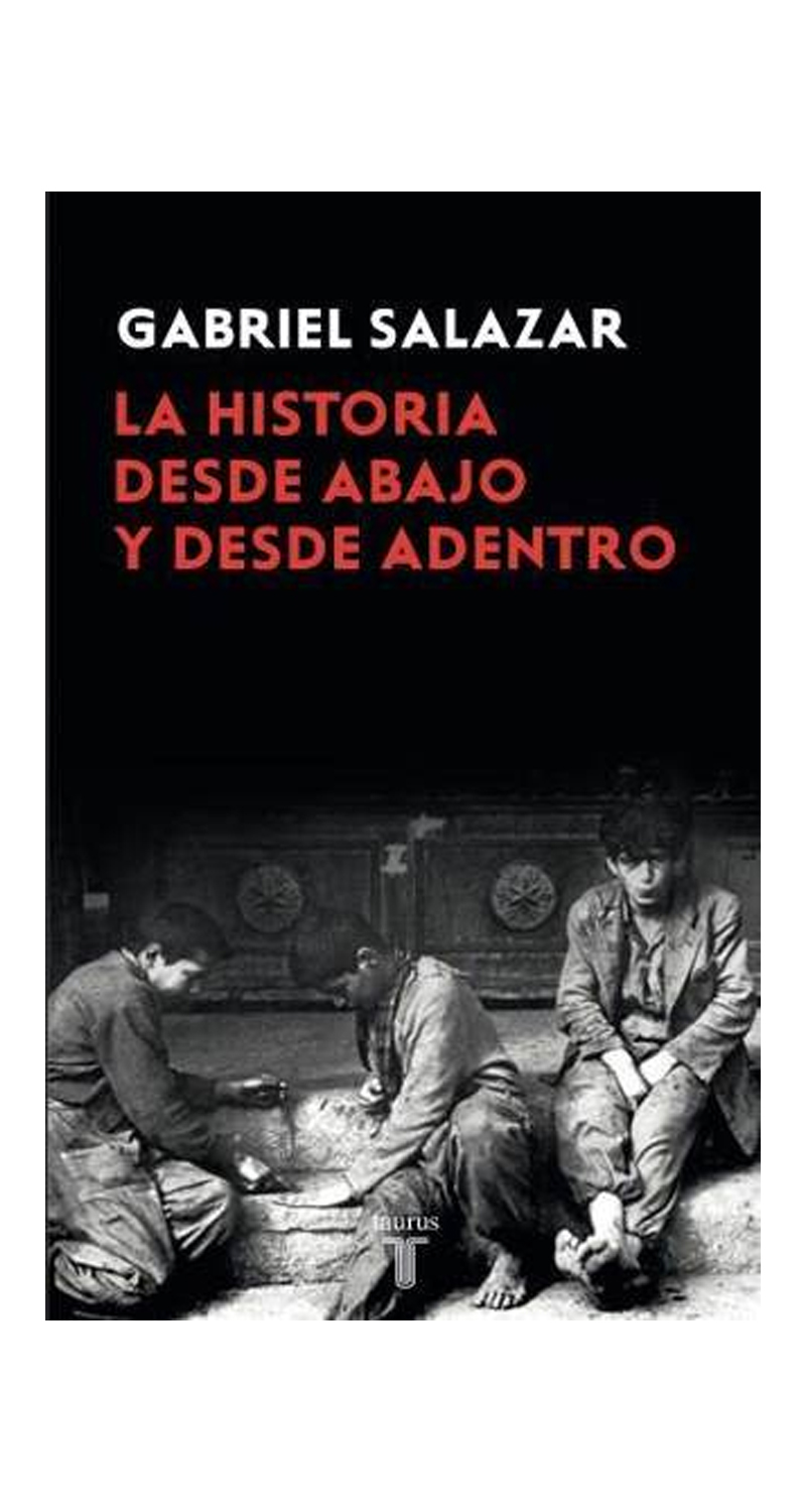 LIBRO LA HISTORIA DESDE ABAJO Y DESDE ADENTRO 090 GABRIEL SALAZAR VERGARA - 2