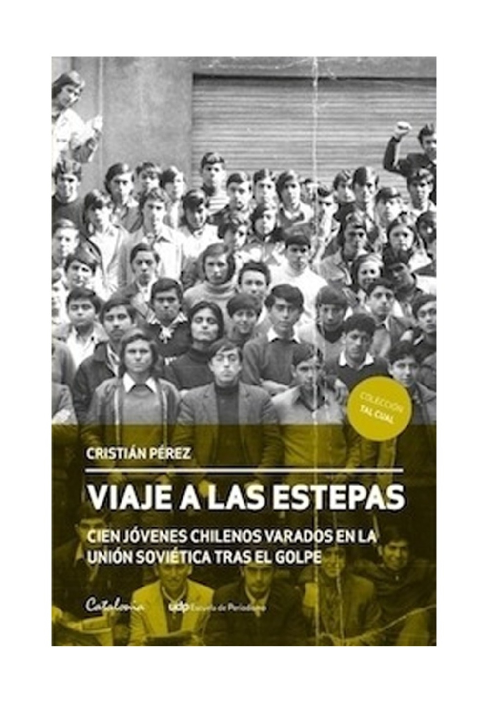 LIBRO VIAJE A LAS ESTEPAS CIEN JOVENES CHILENOS VARADOS EN LA UNION SOVIETICA TRAS EL GOLPE PEREZ - 1