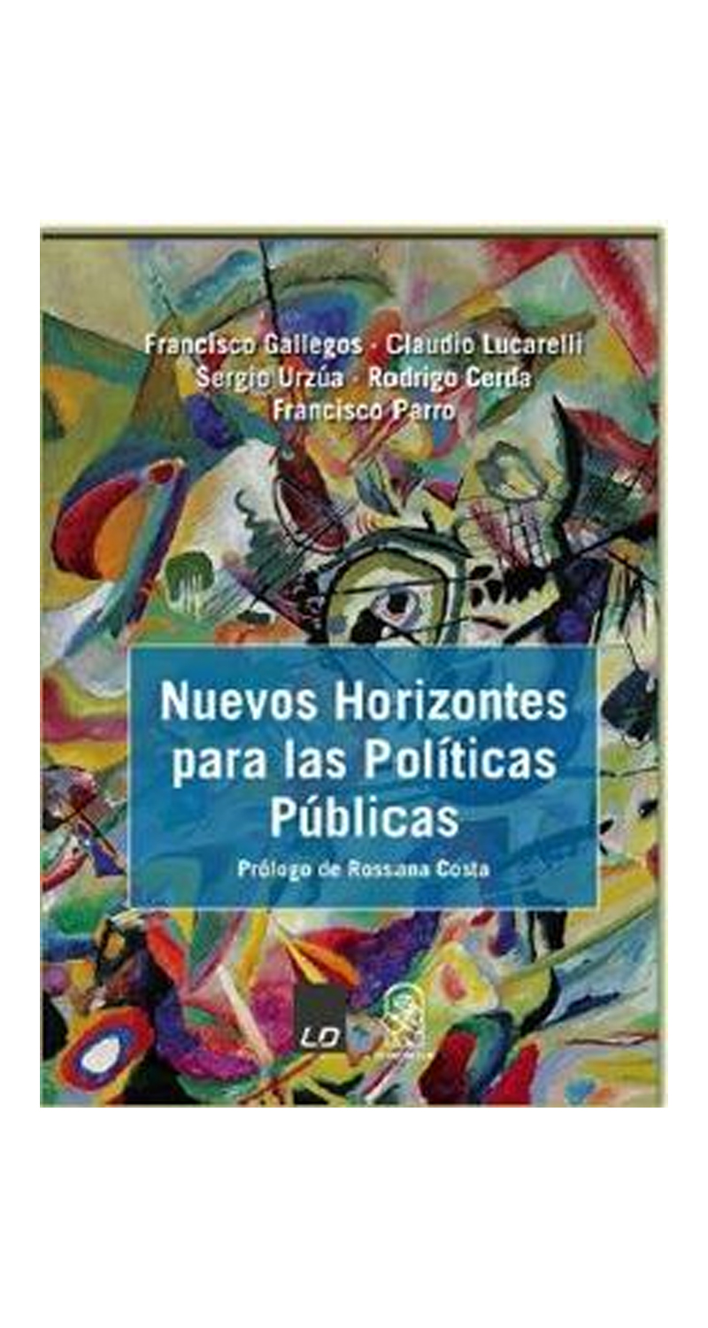 LIBRO NUEVOS HORIZONTES PARA LAS POLITICAS PUBLICAS / F.GALLEGO-C.LUCARELLI-S.URZUA.-R.CERDA-F.PARR - 1