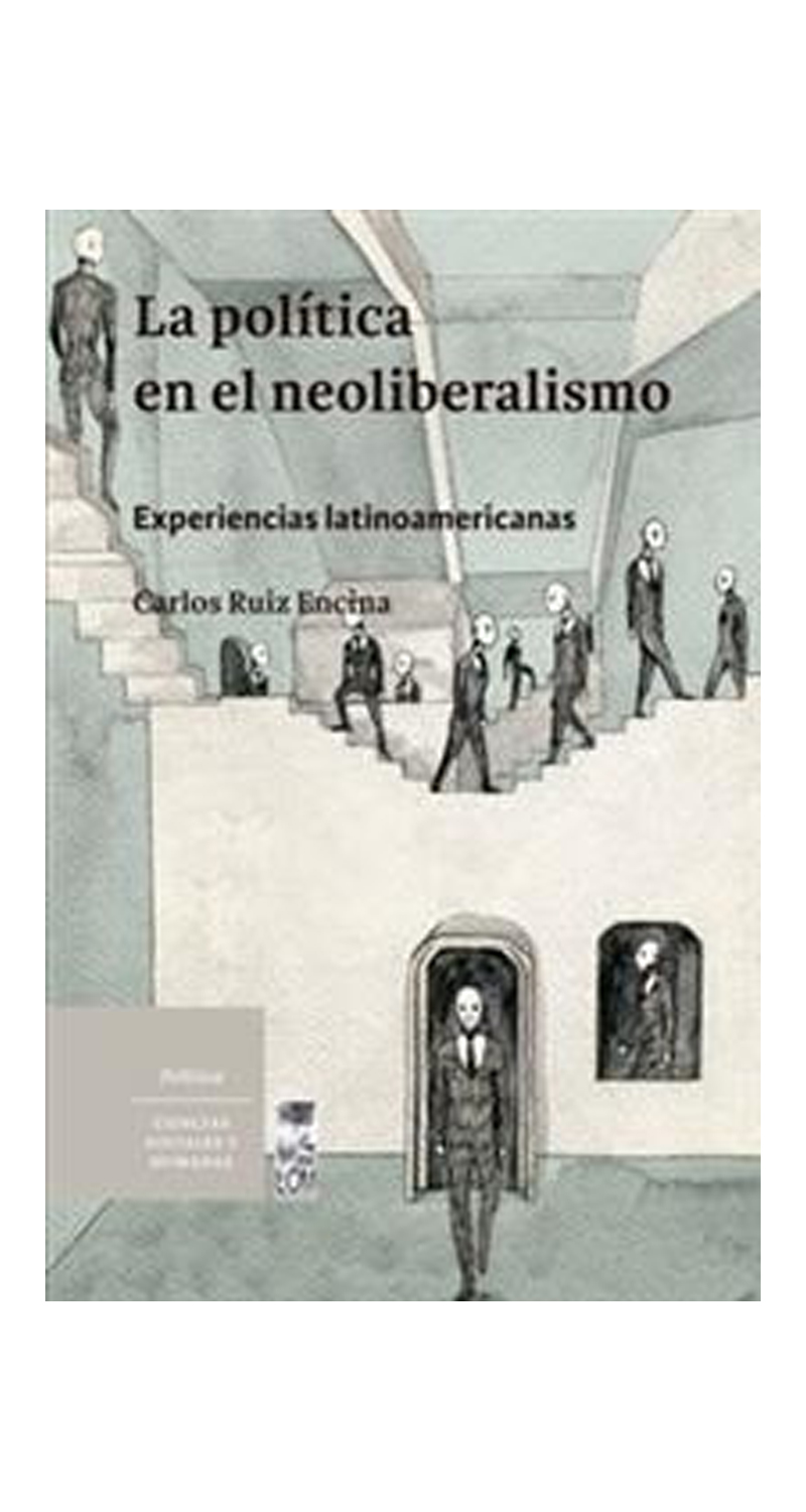 LIBRO LA POLITICA EN EL NEOLIBERALISMO CARLOS RUIZ ENCINA - 1