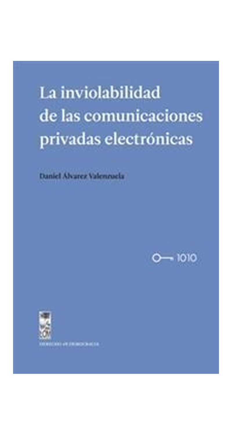 LIBRO LA INVIOLABILIDAD DE LAS COMUNICACIONES PRIVADAS ELECTRONICAS - DANIEL ALVAREZ VALENZUELA - 1