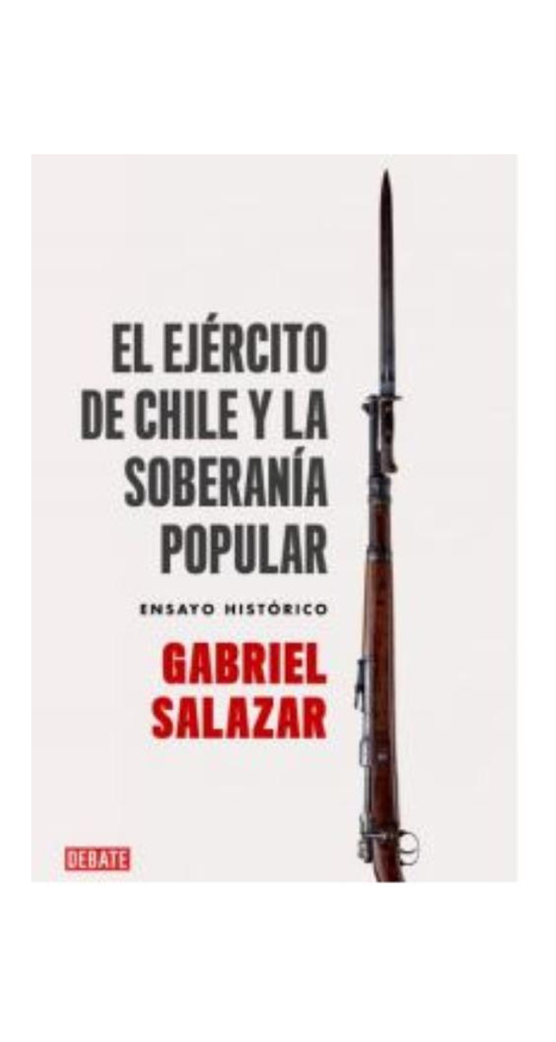 LIBRO EL EJE RCITO DE CHILE Y LA SOBERANIA POPULAR / GABRIEL SALAZAR VERGARA -105- - 2