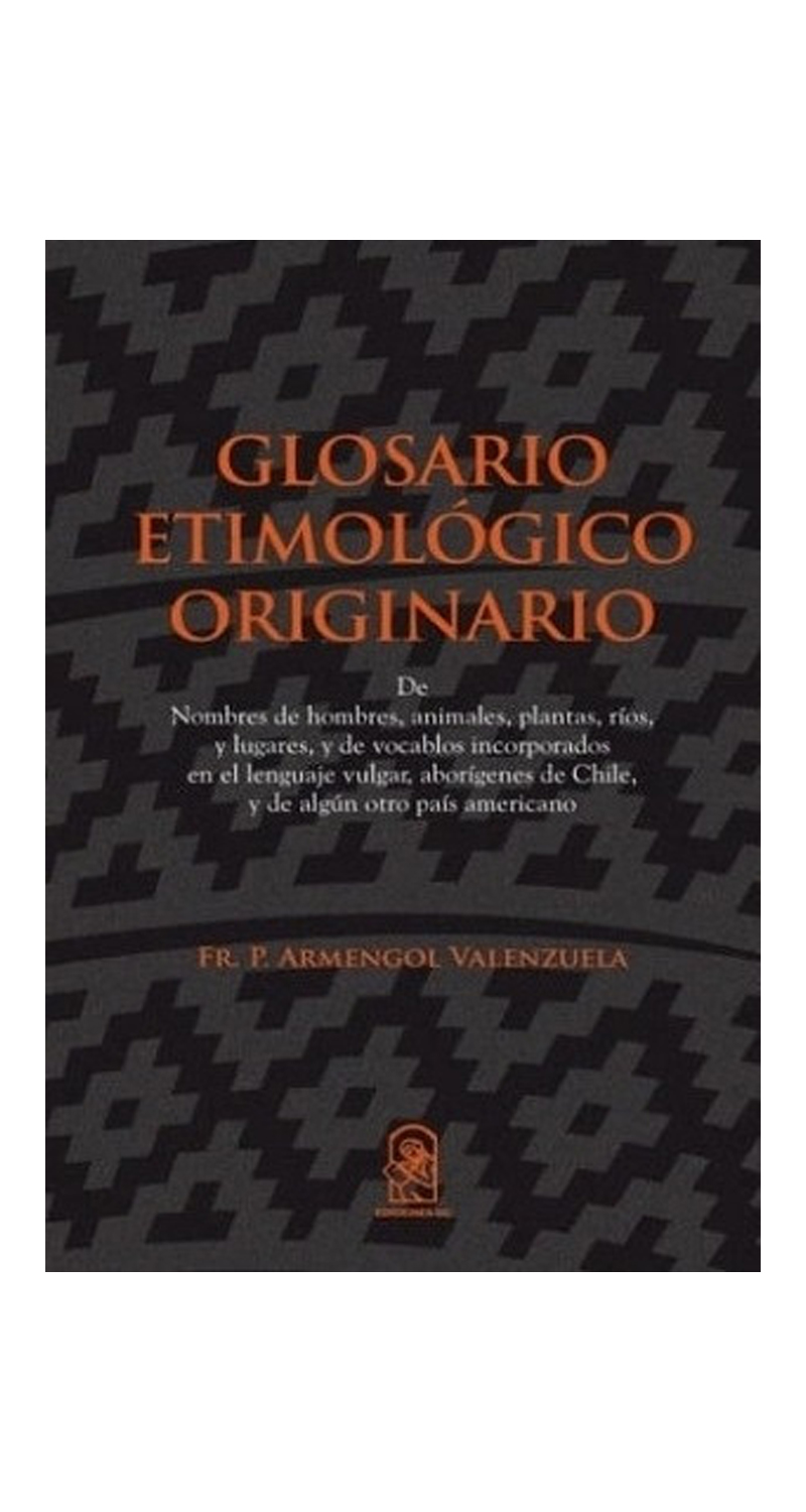 LIBRO GLOSARIO ETIMOLOGICO ORIGINARIO - FR.P. ARMENGOL VALENZUELA - 1