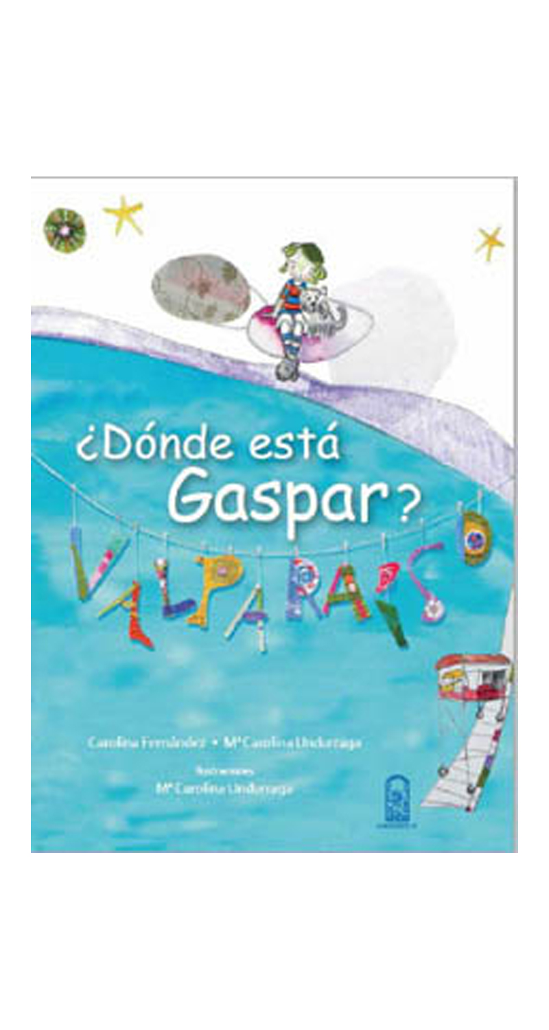 LIBRO ¿DONDE ESTA GASPAR? VALPARAISO - CAROLINA FERNANDEZ- CAROLINA UNDURRAGA - 1