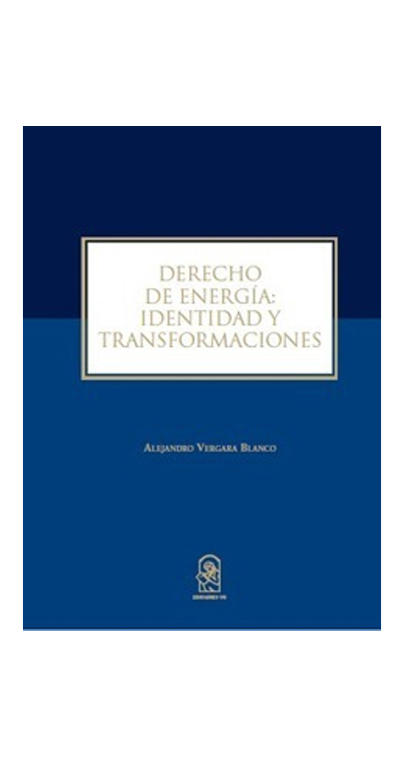 LIBRO DERECHO DE ENERGIA: I D E N T I D A D Y TRANSFORMACIONES - ALEJANDRO VERGARA BLANCO - 1