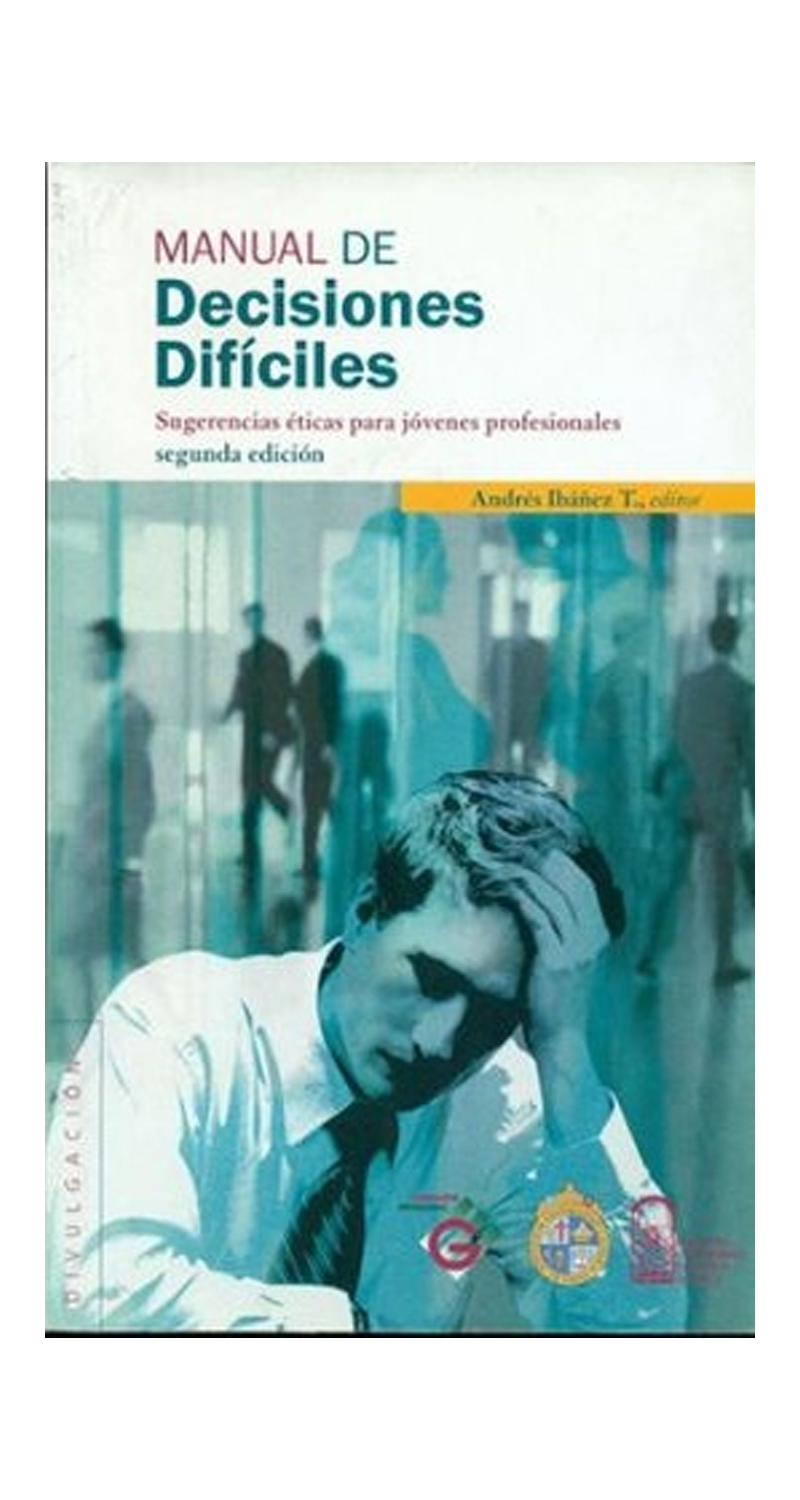 LIBRO MANUAL DE DECISIONES DIFICILES. SUGERENCIAS ETICAS PARA JOVENES PROFESION - ANDRES IBANEZ T. - 1