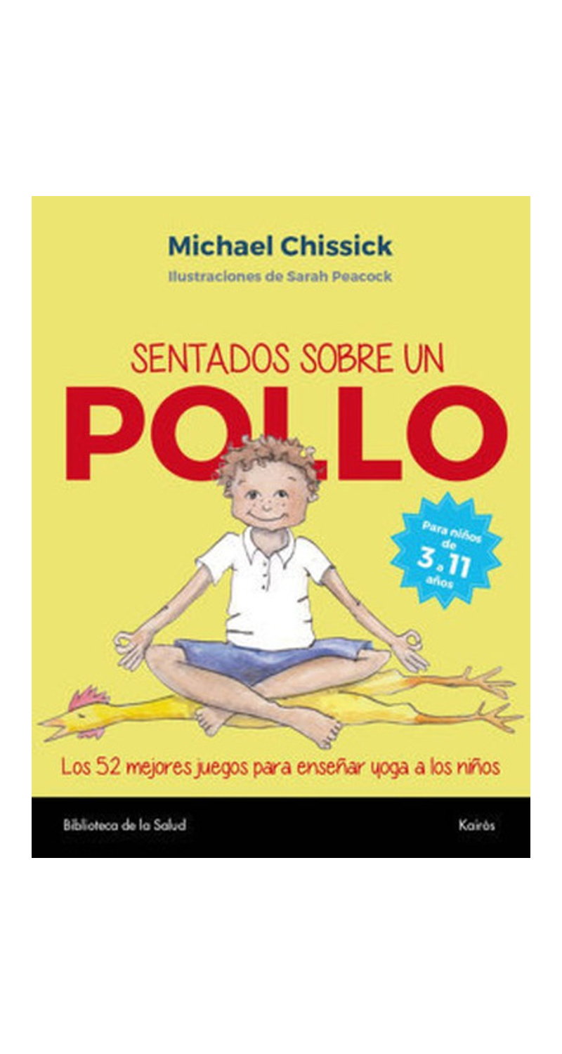 LIBRO SENTADOS SOBRE UN POLLO: 52 JUEGOS PARA APRENDER YOGA - MICHAEL CHISSIK - 2