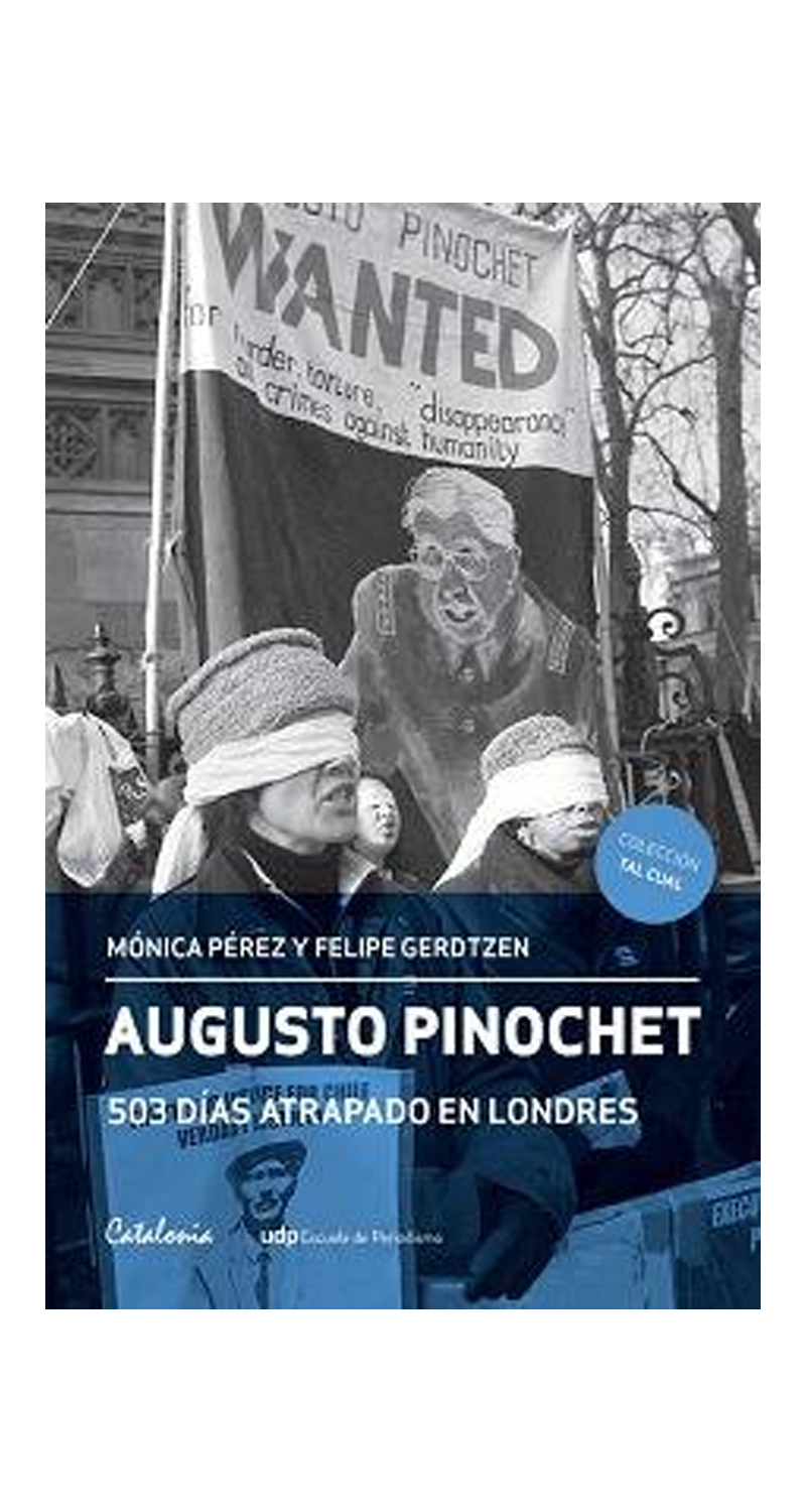 LIBRO AUGUSTO PINOCHET 503 DIAS ATRAPADO EN LONDRES MONICA PEREZ Y FELIPE GERDTZEN - 1