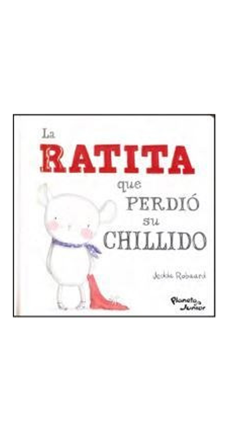 LIBRO LA RATITA QUE PERDIO SU CHILLIDO - JEDDA ROBAARD - 1
