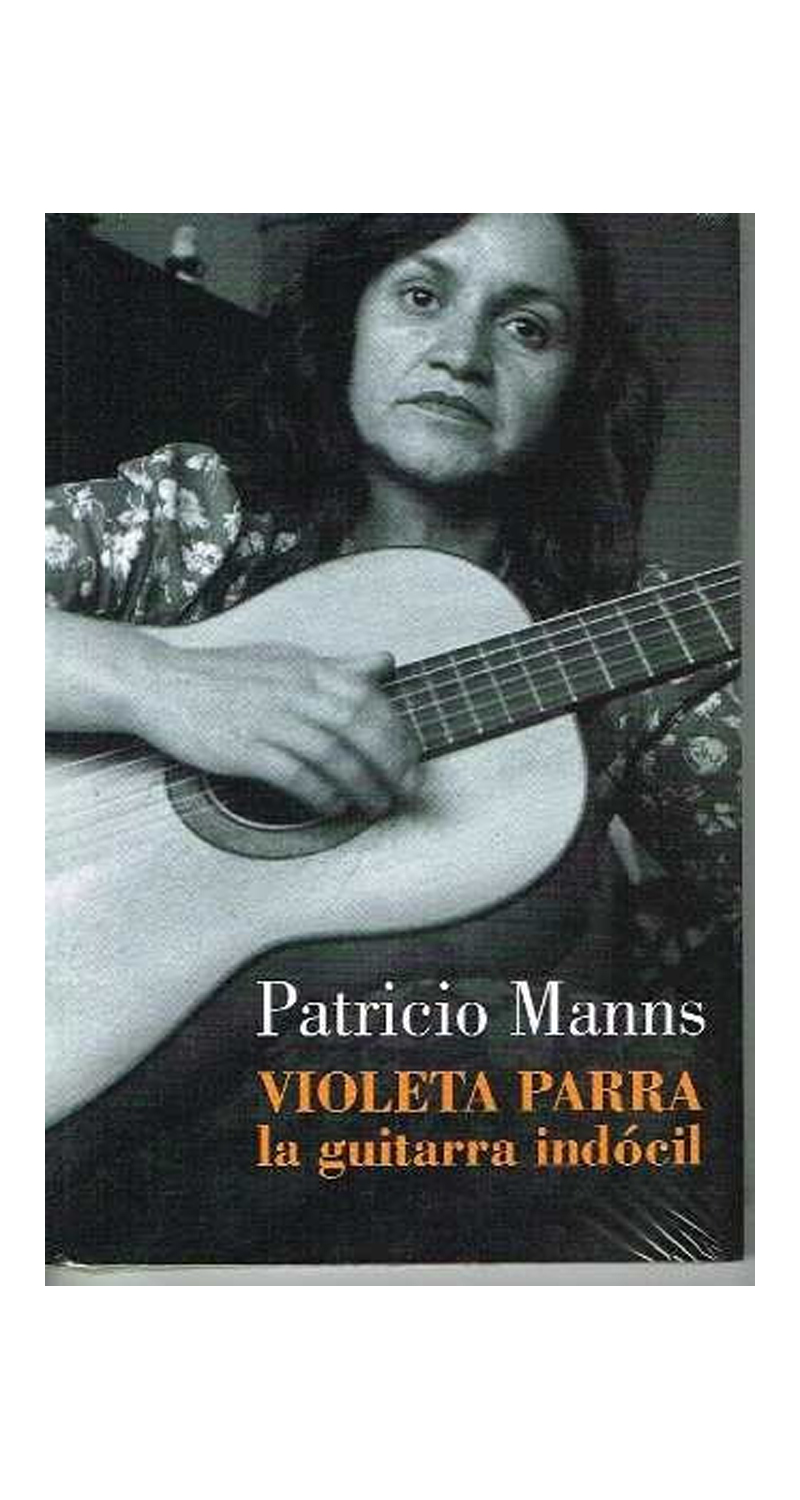 LIBRO LA GUITARRA INDOCIL. VIOLETA PARRA / PATRICIO MANNS -489- - 1