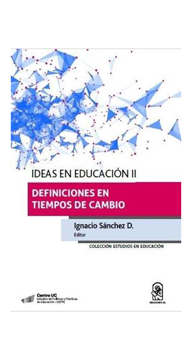 LIBRO IDEAS EN EDUCACION II. DEFINICIONES EN TIEMPOS DE CAMBIO - IGNACIO SANCHEZ (EDITOR) - 2