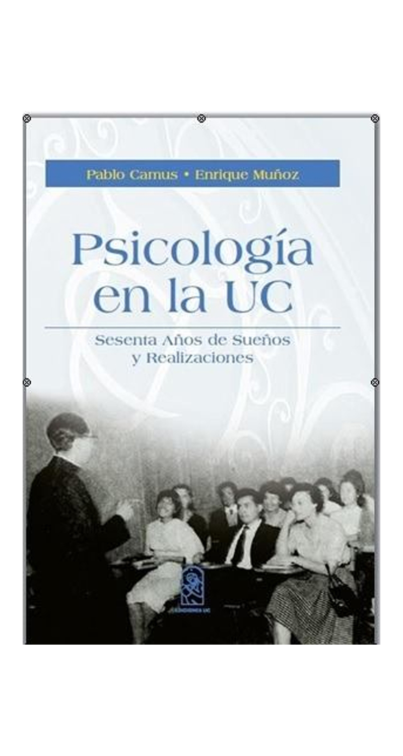 LIBRO PSICOLOGIA EN LA UC. SESENTA ANOS DE SUENOS Y REALIZACIONES PABLO CAMUS Y ENRIQUE MUÑOZ - 1