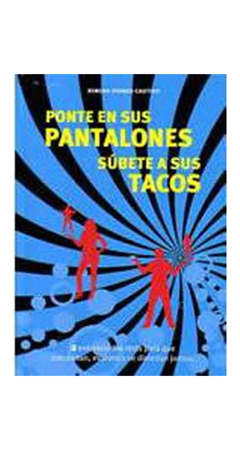 LIBRO PONTE EN SUS PANTALONES, SÚBETE A SUS TACOS /109 - XIMENA TORRES CAUTIVO - 1