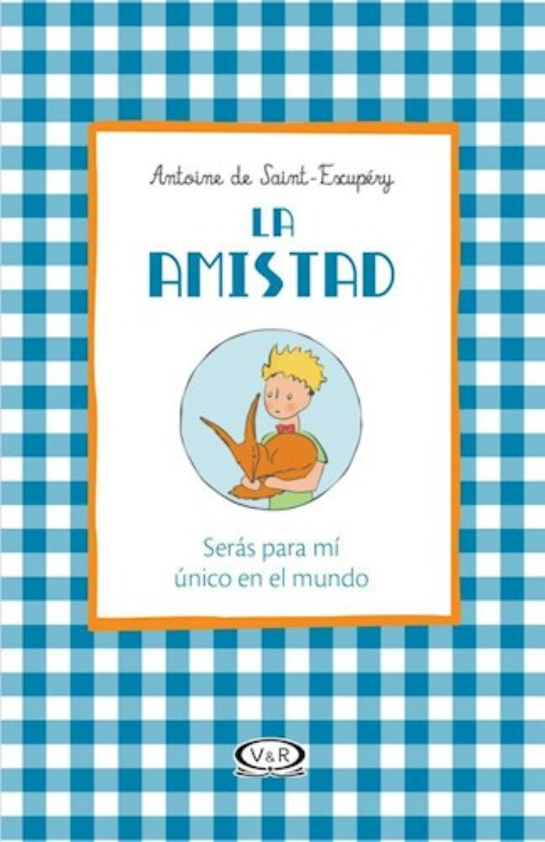 LIBRO LA AMISTAD – SERAS PARA MI UNICO EN EL MUNDO - ANTOINE DE SAINT-EXUPERY - 1