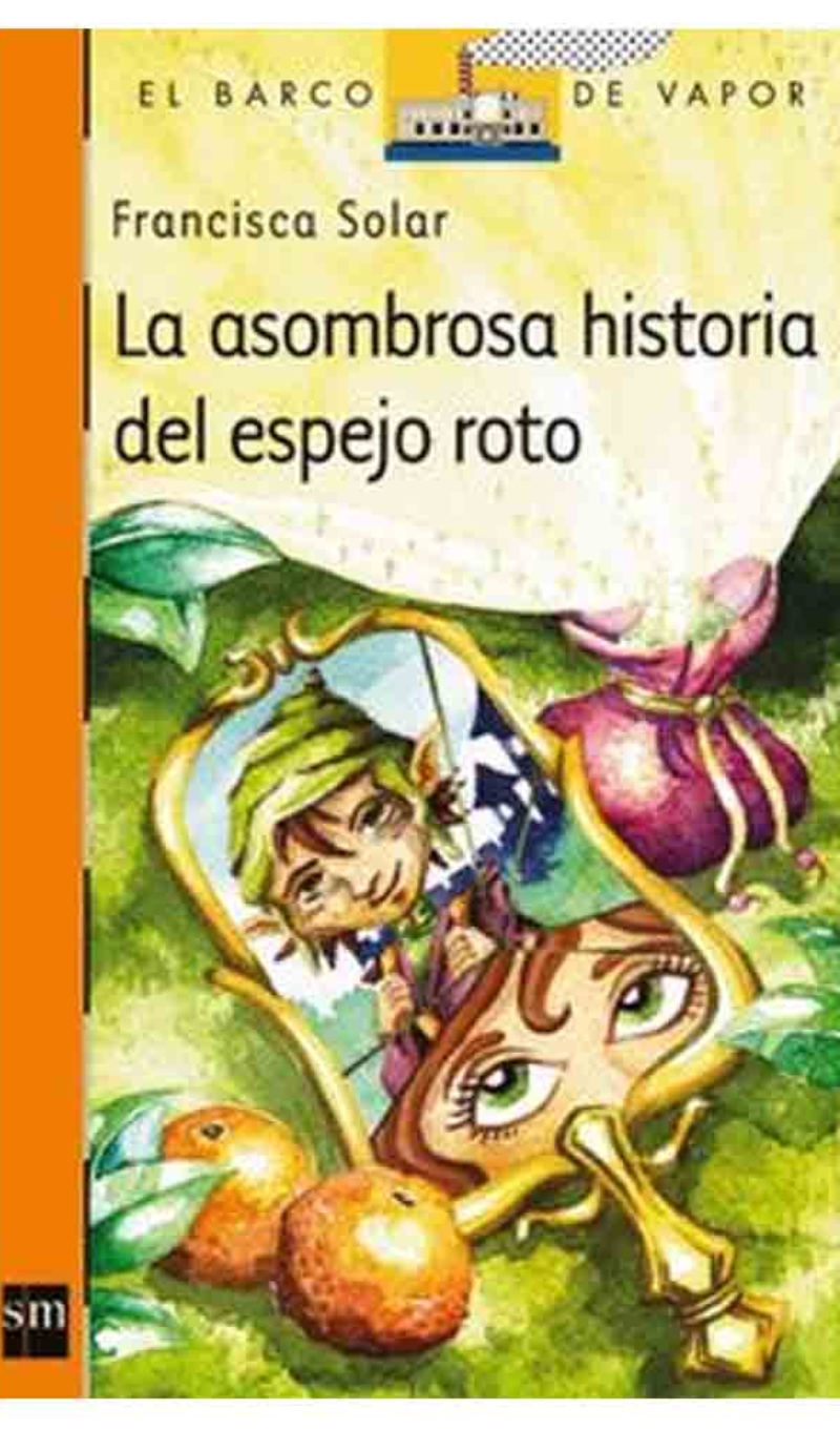 TEXTO LA ASOMBROSA HISTORIA DEL ESPEJO ROTO - FRANCISCA SOLAR / EDICIONES SM - 1