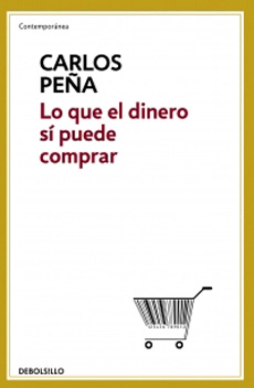 LIBRO LO QUE EL DINERO SI PUEDE COMPRAR CARLOS PENA - 1