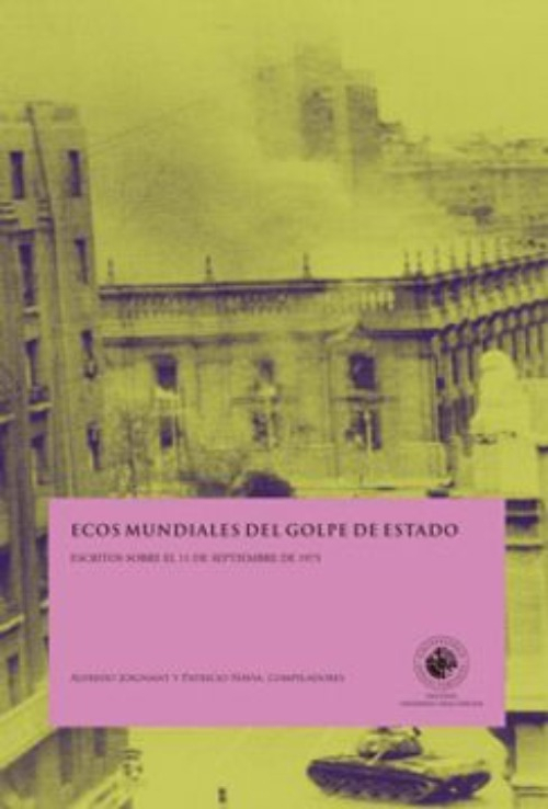LIBRO ECOS MUNDIALES DEL GOLPE DE ESTADO. ESCRITOS SOBRE EL 11 DE SEPTIEMBRE DE A.JOIGNANT,P.NAVIA - 1