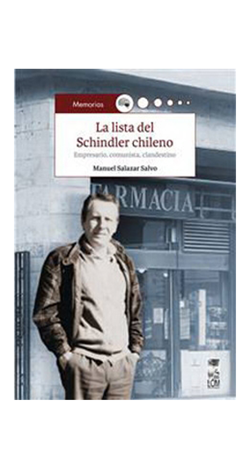 LIBRO LA LISTA DEL SCHINDLER CHILENO. EMPRESARIO, C O M U N I S T A, CLANDESTINO MANUEL SALAZAR - 1