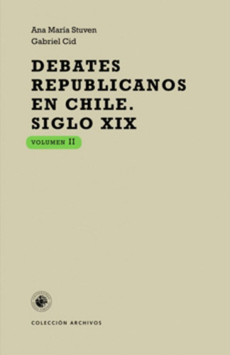 LIBRO DEBATES REPUBLICANOS EN CHILE - SIGLO XIX, VOLUMEN II A.STUVEN,G.CID - 1