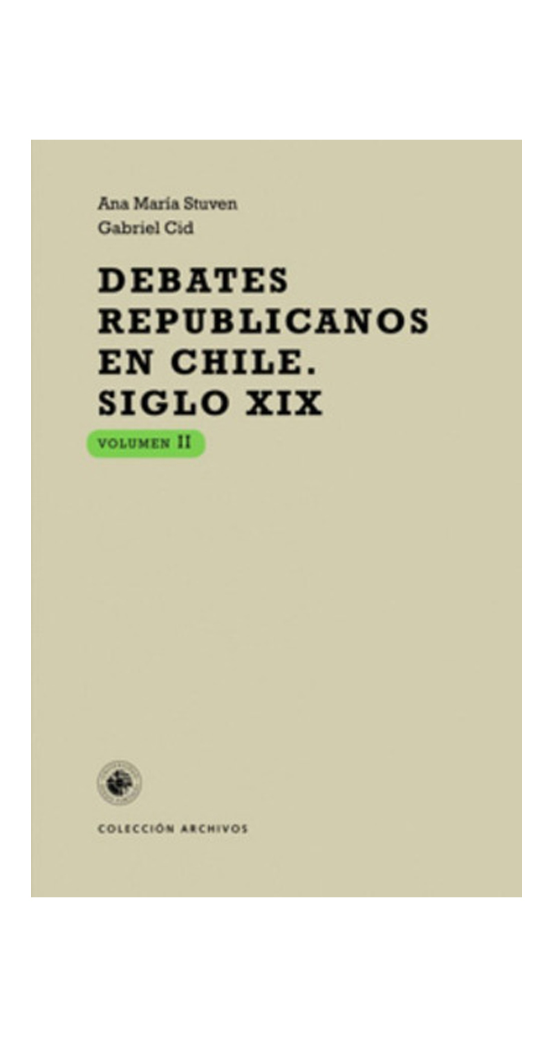 LIBRO DEBATES REPUBLICANOS EN CHILE - SIGLO XIX, VOLUMEN II A.STUVEN,G.CID - 2