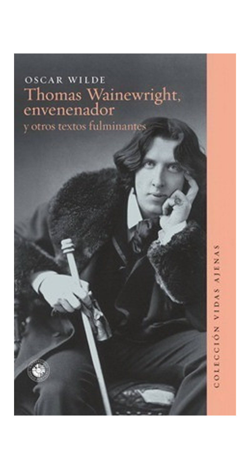 LIBRO THOMAS WAINEWRIGHT, ENVENENADOR Y OTROS TEXTOS FULMINANTES - OSCAR WILDE - 1