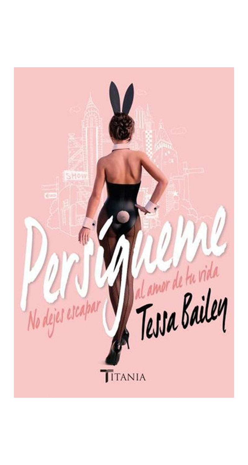 LIBRO PERSIGUEME - TESSA BAILEY / TITANIA - 1